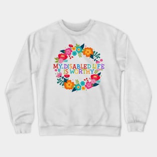 My Disabled Life is Worthy Crewneck Sweatshirt